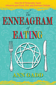 The Enneagram of Eating (How the 9 Personality Types Influence Your Food, Diet, and Exercise Choices) by Ann Gadd, 9781620558270