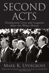 Second Acts (Presidential Lives And Legacies After The White House) - 9781592289424 by Mark Updegrove, 9781592289424