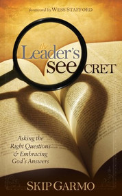 The Leader's SEEcret (Asking the Right Questions and Embracing God's Answers) by Skip Garmo, 9781630470944