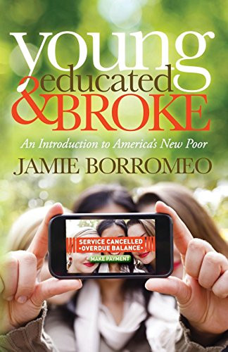Young, Educated & Broke (An Introduction to America's New Poor) by Jamie Borromeo, 9781630470890