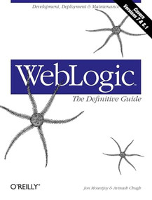 WebLogic: The Definitive Guide (Development, Deployment & Maintenance) by Jon Mountjoy, Avinash Chugh, 9780596004323