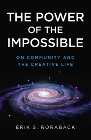 The Power of the Impossible (On Community and the Creative Life) by Erik S. Roraback, 9781785351495