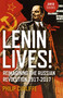 Lenin Lives! (Reimagining the Russian Revolution 1917-2017) by Philip Cunliffe, 9781785356971