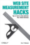 Web Site Measurement Hacks (Tips & Tools to Help Optimize Your Online Business) by Eric T. Peterson, 9780596009885