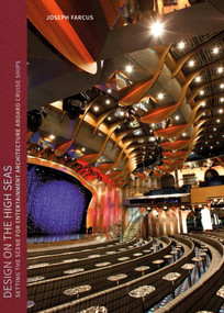 Design on the High Seas (Setting the Scene for Entertainment Architecture Aboard Cruise Ships) by Joseph Farcus, 9781864707564