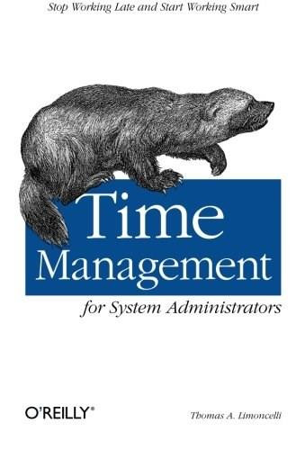 Time Management for System Administrators (Stop Working Late and Start Working Smart) by Thomas A. Limoncelli, 9780596007836
