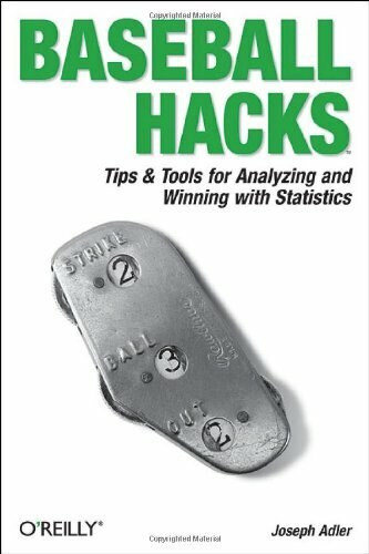 Baseball Hacks (Tips & Tools for Analyzing and Winning with Statistics) by Joseph Adler, 9780596009427