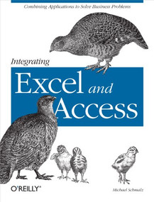 Integrating Excel and Access (Combining Applications to Solve Business Problems) by Michael Schmalz, 9780596009731