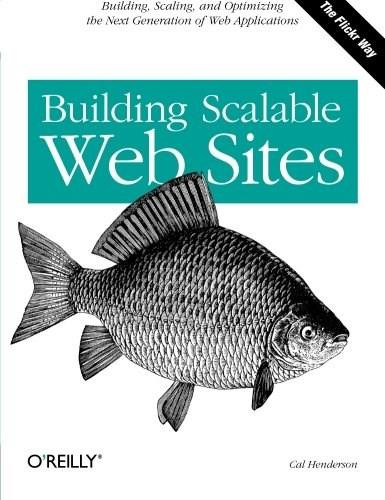 Building Scalable Web Sites (Building, Scaling, and Optimizing the Next Generation of Web Applications) by Cal Henderson, 9780596102357