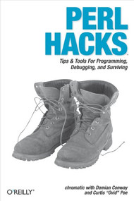 Perl Hacks (Tips & Tools for Programming, Debugging, and Surviving) by Shane Warden, Damian Conway, Curtis (Ovid) Poe, Curtis "Ovid" Poe, 9780596526740