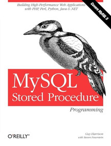 MySQL Stored Procedure Programming (Building High-Performance Web Applications in MySQL) by Guy Harrison, Steven Feuerstein, 9780596100896
