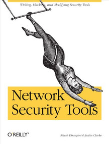 Network Security Tools (Writing, Hacking, and Modifying Security Tools) by Nitesh Dhanjani, Justin Clarke, 9780596007942