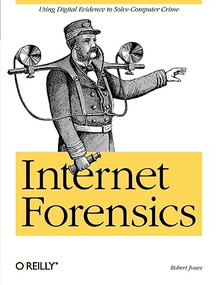 Internet Forensics (Using Digital Evidence to Solve Computer Crime) by Robert Jones, 9780596100063