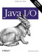 Java I/O (Tips and Techniques for Putting I/O to Work) by Elliotte Rusty Harold, 9780596527501