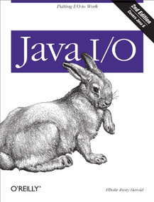 Java I/O (Tips and Techniques for Putting I/O to Work) by Elliotte Rusty Harold, 9780596527501