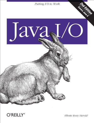 Java I/O (Tips and Techniques for Putting I/O to Work) by Elliotte Rusty Harold, 9780596527501