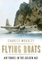 Flying Boats (Air Travel in the Golden Age) by Charles Woodley, 9780750970143