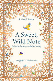 A Sweet, Wild Note (What We Hear When the Birds Sing) - 9781783963775 by Richard Smyth, 9781783963775