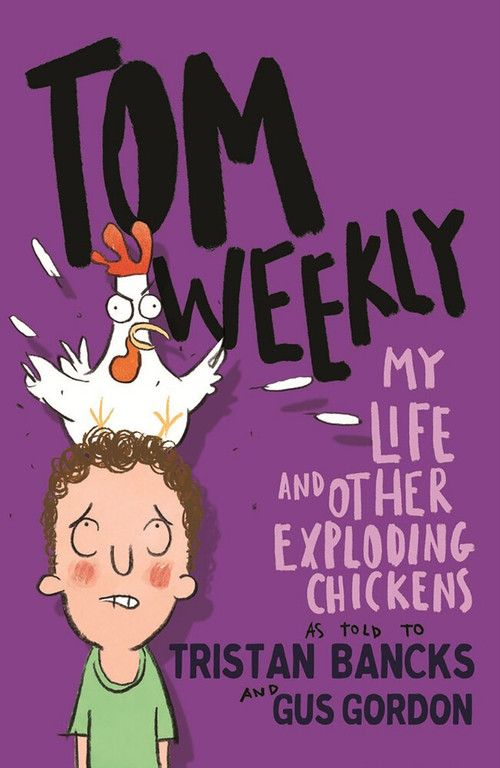 My Life and Other Exploding Chickens by Tristan Bancks, Gus Gordon, 9780143790112