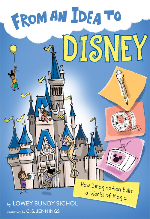 From an Idea to Disney (How Imagination Built a World of Magic) - 9781328453617 by Lowey Bundy Sichol, C.S. Jennings, 9781328453617