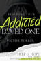 Reaching Your Addicted Loved One (Help and Hope for Those Battling Substance Abuse) by Víctor Torres, Don Wilkerson, 9781641231008