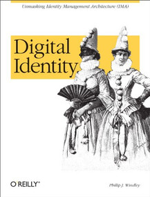 Digital Identity (Unmasking Identity Management Architecture (IMA)) by Phillip J. Windley, 9780596008789