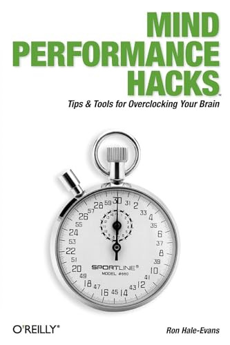 Mind Performance Hacks (Tips & Tools for Overclocking Your Brain) by Ron Hale-Evans, 9780596101534