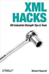 XML Hacks (100 Industrial-Strength Tips and Tools) by Michael Fitzgerald, 9780596007119