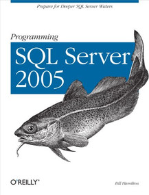 Programming SQL Server 2005 (Prepare for Deeper SQL Server Waters) by Bill Hamilton, 9780596004798