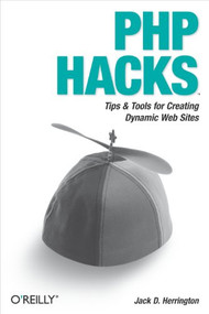 PHP Hacks (Tips & Tools For Creating Dynamic Websites) by Jack D. Herrington, 9780596101398