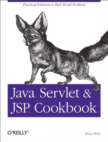 Java Servlet & JSP Cookbook (Practical Solutions to Real World Problems) by Bruce W. Perry, 9780596005726