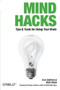 Mind Hacks (Tips & Tricks for Using Your Brain) by Tom Stafford, Matt Webb, 9780596007799