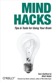 Mind Hacks (Tips & Tricks for Using Your Brain) by Tom Stafford, Matt Webb, 9780596007799