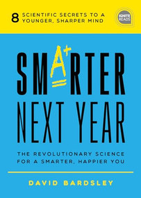 Smarter Next Year (The Revolutionary Science for a Smarter, Happier You) by David Bardsley, 9781492667551