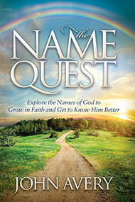 The Name Quest (Explore the Names of God to Grow in Faith and Get to Know Him Better) - 9781630471590 by John Avery, 9781630471590