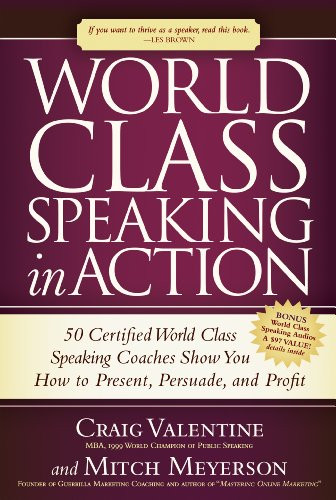 World Class Speaking in Action (50 Certified Coaches Show You How to Present, Persuade, and Profit) by Craig Valentine, Mitch Meyerson, 9781630470753
