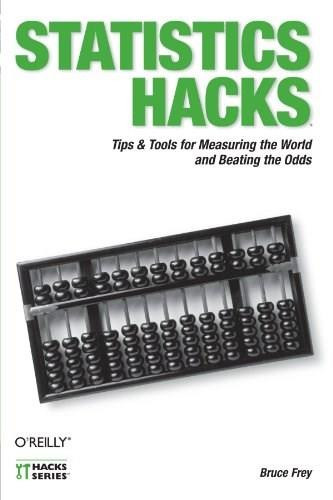 Statistics Hacks (Tips & Tools for Measuring the World and Beating the Odds) by Bruce Frey, 9780596101640