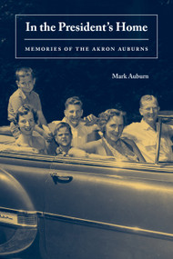 In the President's Home (Memories of the Akron Auburns) by Mark Auburn, 9781629221359