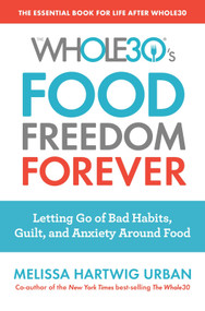 The Whole30's Food Freedom Forever (Letting Go of Bad Habits, Guilt, and Anxiety Around Food) by Melissa Urban, 9780358097426