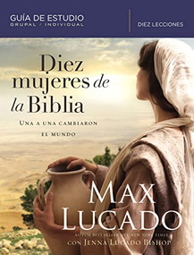Diez mujeres de la Biblia (Una a una cambiaron el mundo) (Spanish Edition) by Max Lucado, Jenna Lucado Bishop, 9781418599362