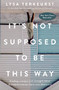 It's Not Supposed to Be This Way (Finding Unexpected Strength When Disappointments Leave You Shattered) by Lysa TerKeurst, 9780718039851