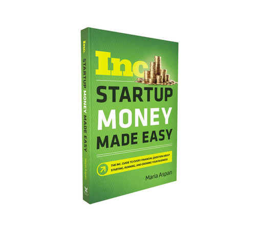 Startup Money Made Easy (The Inc. Guide to Every Financial Question About Starting, Running, and Growing Your Business) by Maria Aspan, 9781400212248
