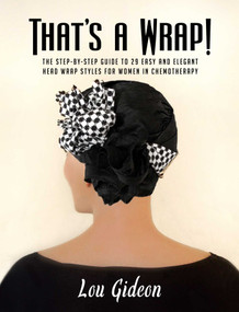 That's a Wrap! (The Step-by-Step Guide to 29 Easy and Elegant Head Wrap Styles for Women in Chemotherapy) by Lou Gideon, 9781682618257