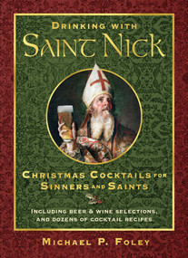 Drinking with Saint Nick (Christmas Cocktails for Sinners and Saints) by Michael P. Foley, 9781621577324
