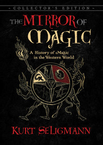 The Mirror of Magic (A History of Magic in the Western World) by Kurt Seligmann, 9781620557907