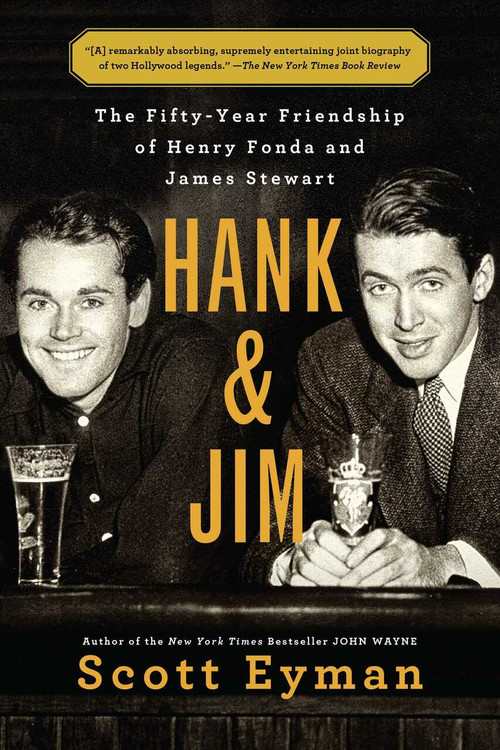 Hank and Jim (The Fifty-Year Friendship of Henry Fonda and James Stewart) - 9781501102189 by Scott Eyman, 9781501102189