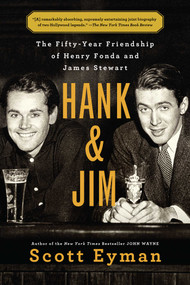 Hank and Jim (The Fifty-Year Friendship of Henry Fonda and James Stewart) - 9781501102189 by Scott Eyman, 9781501102189