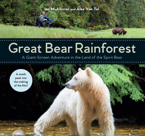 Great Bear Rainforest (A Giant-Screen Adventure in the Land of the Spirit Bear) by Ian McAllister, Alex Van Tol, 9781459822795