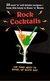 Rock Cocktails (50 rock 'n' roll drinks recipes-from Gin Lizzy to Guns 'n' Rosés) by To Be Announced, 9781911026587