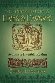 The Hidden History of Elves and Dwarfs (Avatars of Invisible Realms) by Claude Lecouteux, Régis Boyer, 9781620557150